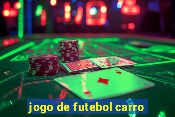 jogo de futebol carro